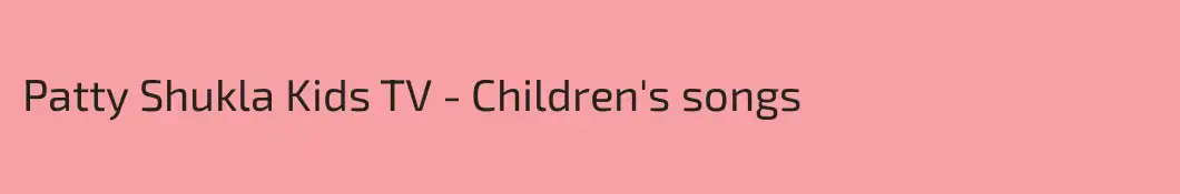 Patty Shukla Kids TV - Children's songs